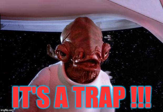 Trap | IT'S A TRAP !!! | image tagged in trap | made w/ Imgflip meme maker