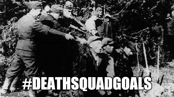 #DEATHSQUADGOALS | image tagged in squad goals | made w/ Imgflip meme maker
