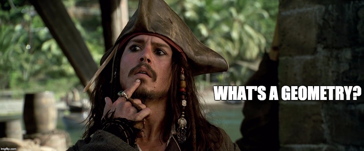 This is gonna be my computer background | WHAT'S A GEOMETRY? | image tagged in jack sparrow | made w/ Imgflip meme maker