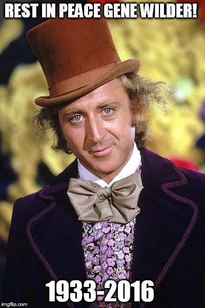 Rest In Peace Gene Wilder! | REST IN PEACE GENE WILDER! 1933-2016 | image tagged in rip gene wilder,memes,tribute,willy wonka,rest in peace | made w/ Imgflip meme maker