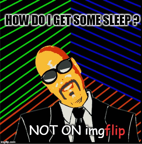 flip; NOT ON imgflip | image tagged in max headroom,imgflip,sleep | made w/ Imgflip meme maker