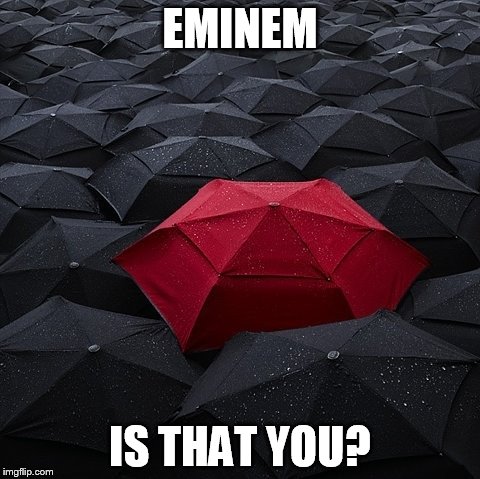 Eminem? is different | EMINEM; IS THAT YOU? | image tagged in eminem | made w/ Imgflip meme maker
