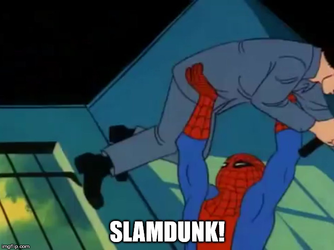 60's spiderman  | SLAMDUNK! | image tagged in 60's spiderman | made w/ Imgflip meme maker