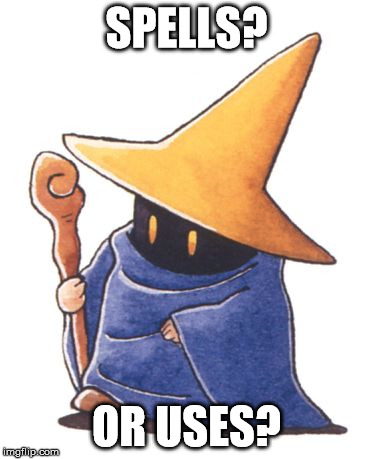 black mage | SPELLS? OR USES? | image tagged in black mage | made w/ Imgflip meme maker