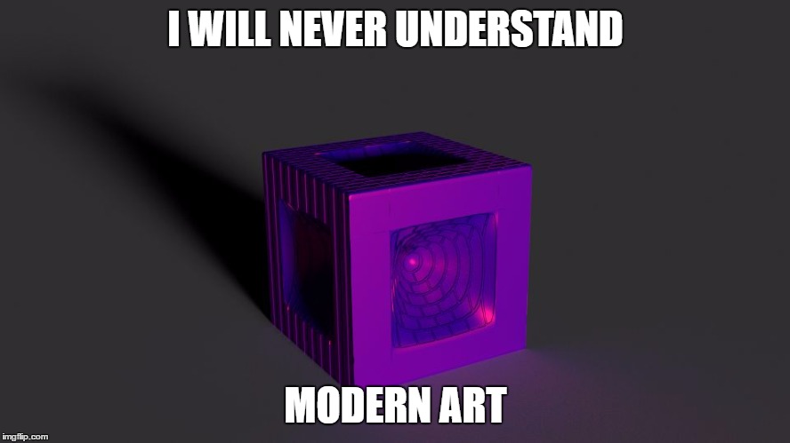 I WILL NEVER UNDERSTAND; MODERN ART | image tagged in modern art | made w/ Imgflip meme maker