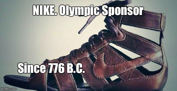 NIKE. Olympic Sponsor; Since 776 B.C. | image tagged in olympics,sandals,nike | made w/ Imgflip meme maker