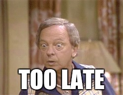 TOO LATE | made w/ Imgflip meme maker