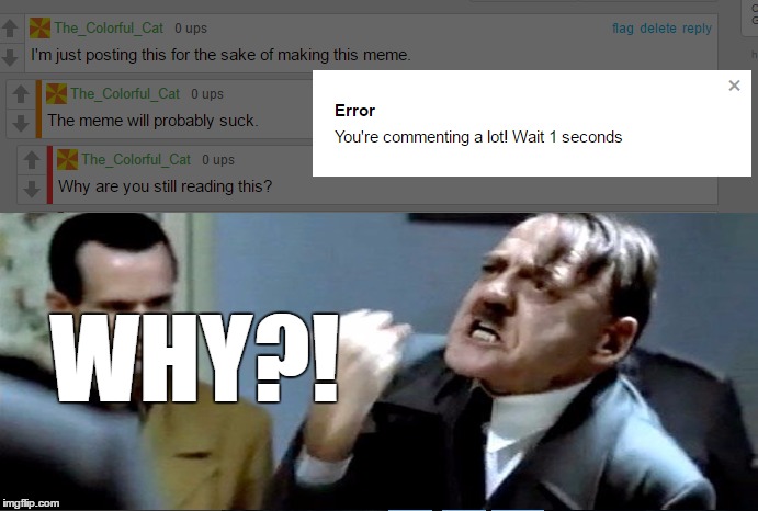 Don't mind me, just sitting here sending yet ANOTHER feedback request (aka lost cause) to the mods so they can fix this... | WHY?! | image tagged in grammar nazi,imgflip,comments,oh wow are you actually reading these tags | made w/ Imgflip meme maker