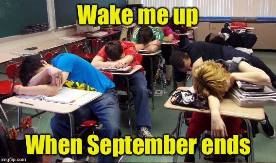 School Daze | Wake me up; When September ends | image tagged in sleeping,memes | made w/ Imgflip meme maker