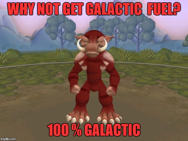 WHY NOT GET GALACTIC  FUEL? 100 % GALACTIC | made w/ Imgflip meme maker