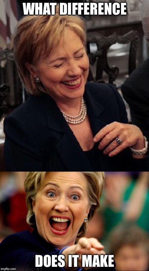 Bad Pun Hillary | WHAT DIFFERENCE DOES IT MAKE | image tagged in bad pun hillary | made w/ Imgflip meme maker