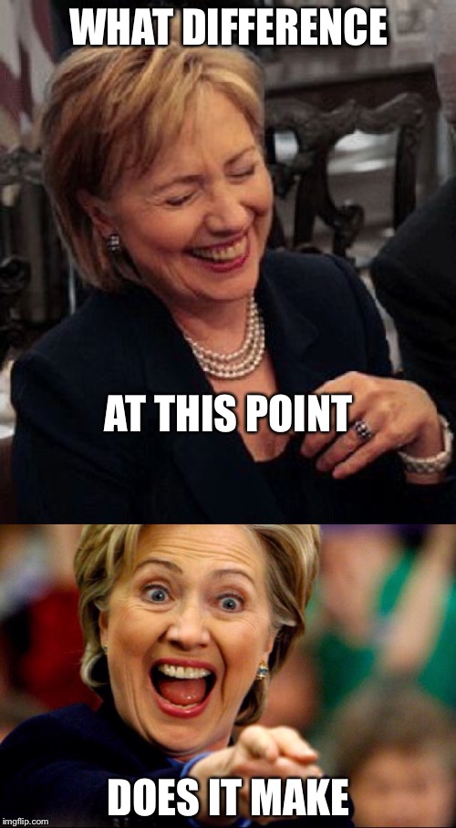Bad Pun Hillary | WHAT DIFFERENCE DOES IT MAKE AT THIS POINT | image tagged in bad pun hillary | made w/ Imgflip meme maker