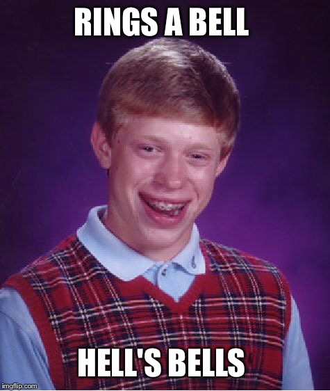 Bad Luck Brian Meme | RINGS A BELL; HELL'S BELLS | image tagged in memes,bad luck brian | made w/ Imgflip meme maker