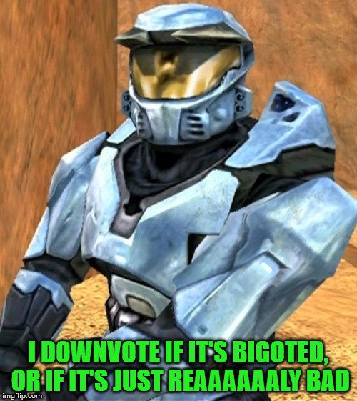 Church RvB Season 1 | I DOWNVOTE IF IT'S BIGOTED, OR IF IT'S JUST REAAAAAALY BAD | image tagged in church rvb season 1 | made w/ Imgflip meme maker