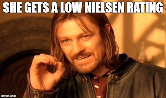 One Does Not Simply Meme | SHE GETS A LOW NIELSEN RATING | image tagged in memes,one does not simply | made w/ Imgflip meme maker