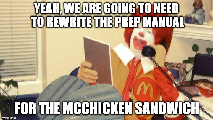 YEAH, WE ARE GOING TO NEED TO REWRITE THE PREP MANUAL FOR THE MCCHICKEN SANDWICH | made w/ Imgflip meme maker