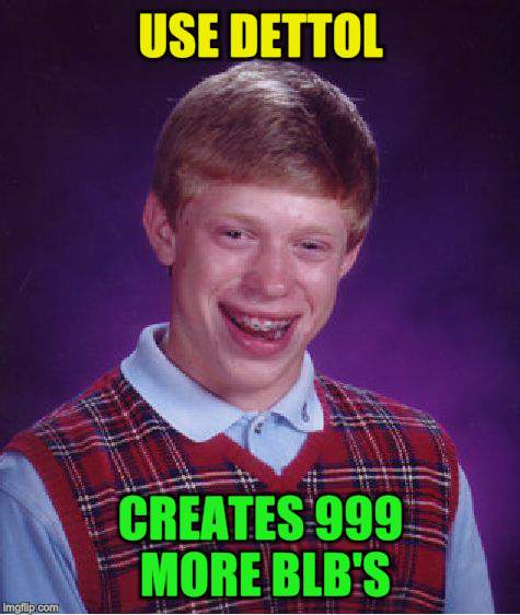 Bad Luck Brian Meme | USE DETTOL CREATES 999 MORE BLB'S | image tagged in memes,bad luck brian | made w/ Imgflip meme maker