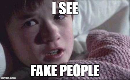I See Dead People | I SEE; FAKE PEOPLE | image tagged in memes,i see dead people | made w/ Imgflip meme maker