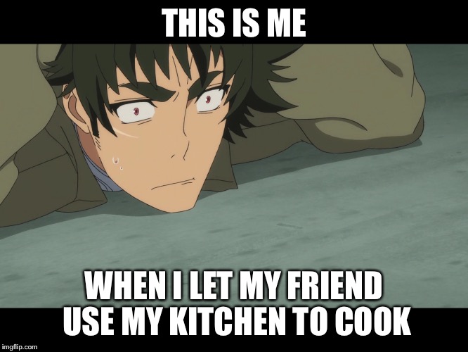 THIS IS ME; WHEN I LET MY FRIEND USE MY KITCHEN TO COOK | image tagged in duck n hide | made w/ Imgflip meme maker