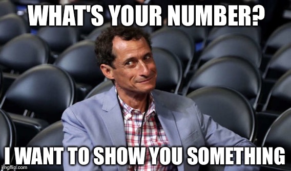WHAT'S YOUR NUMBER? I WANT TO SHOW YOU SOMETHING | image tagged in pervy guy,anthony weiner | made w/ Imgflip meme maker