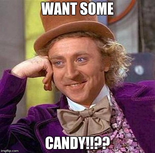 Creepy Condescending Wonka | WANT SOME; CANDY!!?? | image tagged in memes,creepy condescending wonka | made w/ Imgflip meme maker
