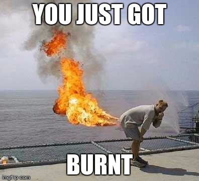 Darti Boy Meme | YOU JUST GOT; BURNT | image tagged in memes,darti boy | made w/ Imgflip meme maker