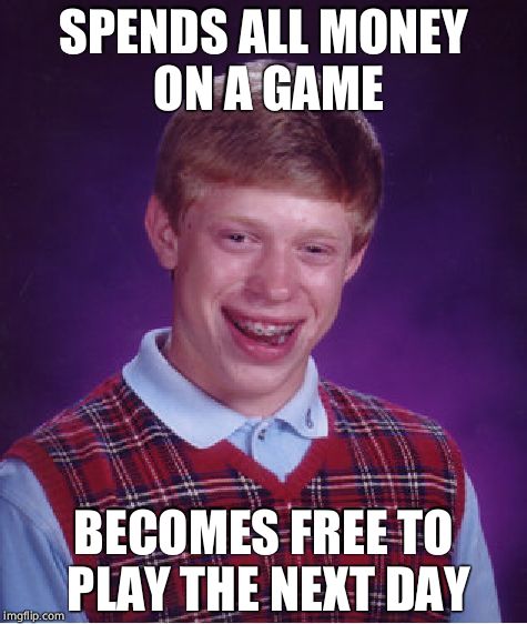 Bad Luck Brian Meme | SPENDS ALL MONEY ON A GAME; BECOMES FREE TO PLAY THE NEXT DAY | image tagged in memes,bad luck brian | made w/ Imgflip meme maker
