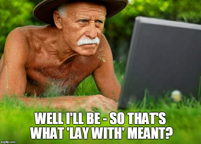 WELL I'LL BE - SO THAT'S WHAT 'LAY WITH' MEANT? | made w/ Imgflip meme maker