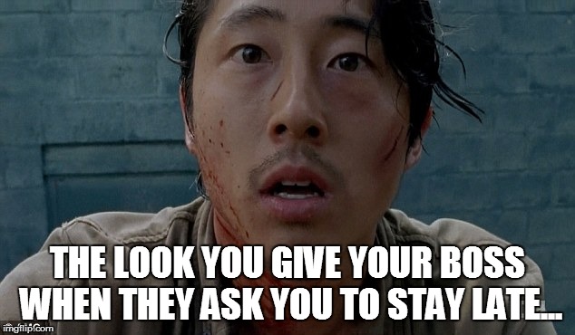 Glenn TWD | THE LOOK YOU GIVE YOUR BOSS WHEN THEY ASK YOU TO STAY LATE... | image tagged in glenn twd | made w/ Imgflip meme maker