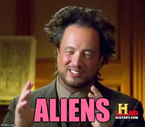 Ancient Aliens Meme | ALIENS | image tagged in memes,ancient aliens | made w/ Imgflip meme maker