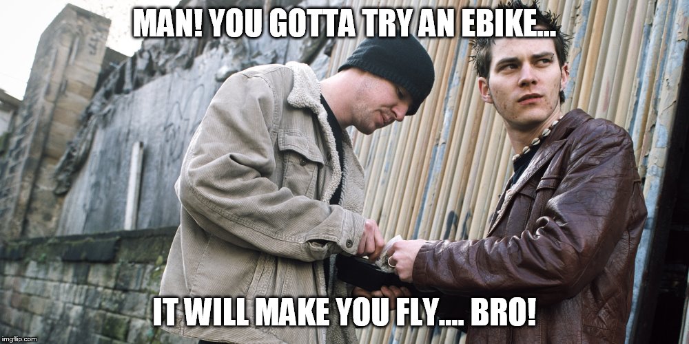 Drug Dealer | MAN! YOU GOTTA TRY AN EBIKE... IT WILL MAKE YOU FLY.... BRO! | image tagged in drug dealer | made w/ Imgflip meme maker