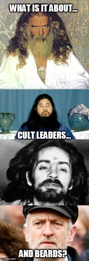CULT LEADERS... WHAT IS IT ABOUT... AND BEARDS? | image tagged in labour leadership | made w/ Imgflip meme maker