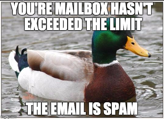 Actual Advice Mallard Meme | YOU'RE MAILBOX HASN'T EXCEEDED THE LIMIT; THE EMAIL IS SPAM | image tagged in memes,actual advice mallard,wsu | made w/ Imgflip meme maker