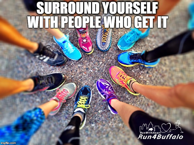 SURROUND YOURSELF; WITH PEOPLE WHO GET IT | image tagged in running | made w/ Imgflip meme maker