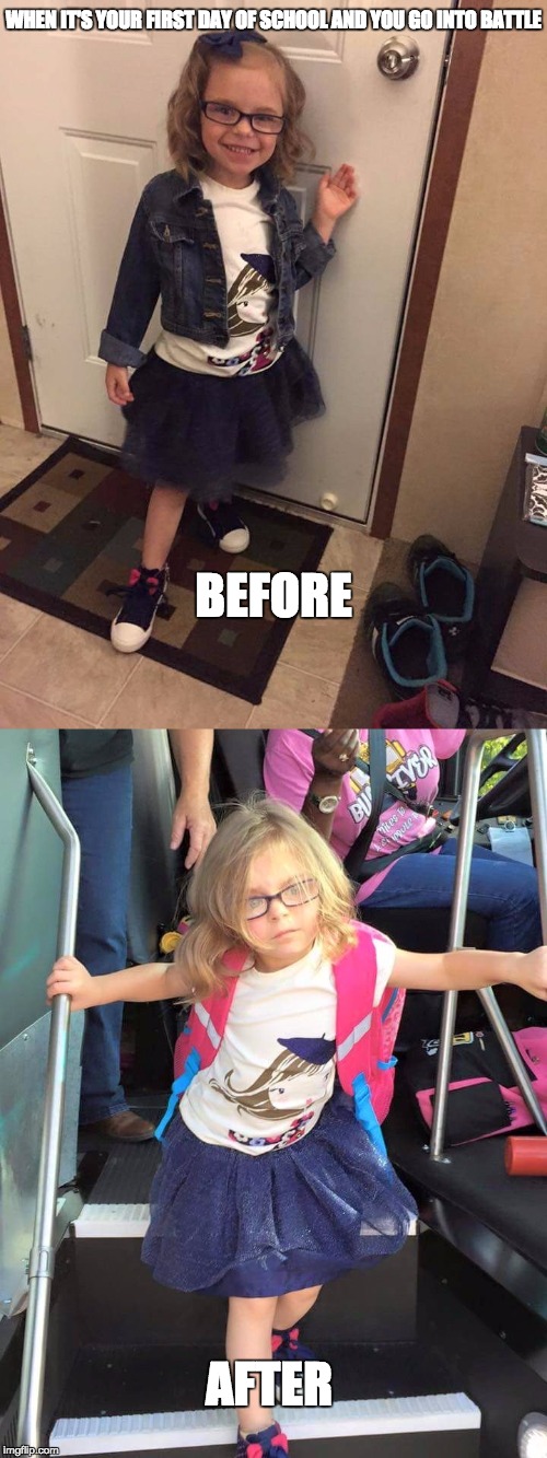 WHEN IT'S YOUR FIRST DAY OF SCHOOL AND YOU GO INTO BATTLE; BEFORE; AFTER | image tagged in soldier girl | made w/ Imgflip meme maker