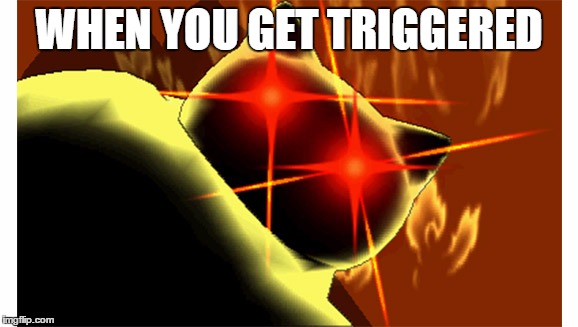 WHEN YOU GET TRIGGERED | image tagged in memes,pokemon | made w/ Imgflip meme maker