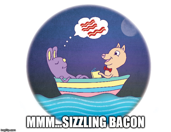 MMM...SIZZLING BACON | made w/ Imgflip meme maker