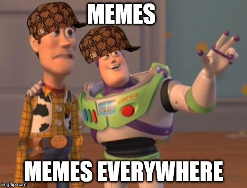 X, X Everywhere Meme | MEMES; MEMES EVERYWHERE | image tagged in memes,x x everywhere,scumbag | made w/ Imgflip meme maker