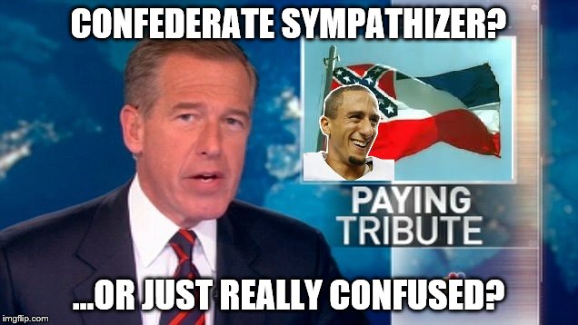 CONFEDERATE SYMPATHIZER? ...OR JUST REALLY CONFUSED? | image tagged in kaepernick,brian williams | made w/ Imgflip meme maker