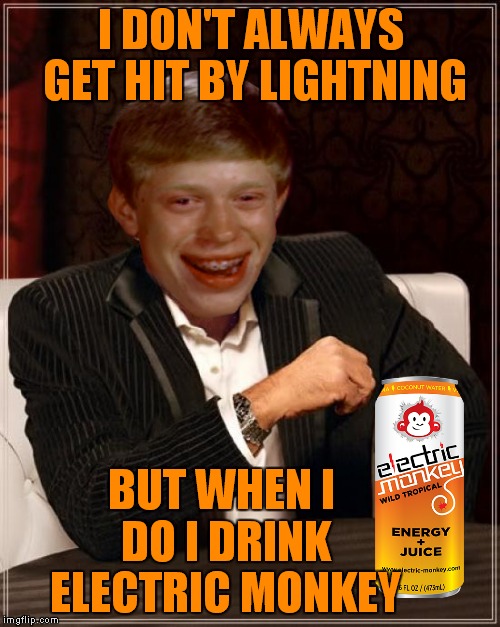 I DON'T ALWAYS GET HIT BY LIGHTNING BUT WHEN I DO I DRINK ELECTRIC MONKEY | made w/ Imgflip meme maker