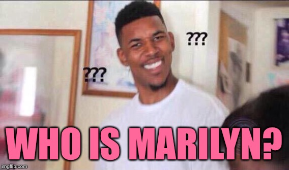 WHO IS MARILYN? | made w/ Imgflip meme maker