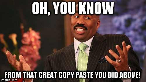 Steve Harvey Meme | OH, YOU KNOW FROM THAT GREAT COPY PASTE YOU DID ABOVE! | image tagged in memes,steve harvey | made w/ Imgflip meme maker