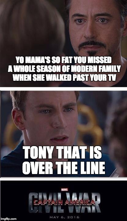 Marvel Civil War 2 | YO MAMA'S SO FAT YOU MISSED A WHOLE SEASON OF MODERN FAMILY WHEN SHE WALKED PAST YOUR TV; TONY THAT IS OVER THE LINE | image tagged in memes,marvel civil war 2 | made w/ Imgflip meme maker