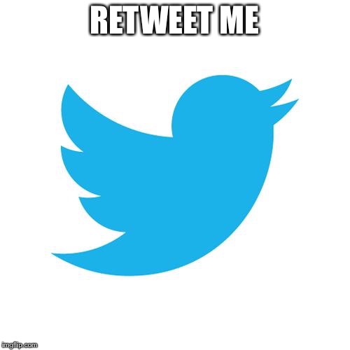 Twitter birds says | RETWEET ME | image tagged in twitter birds says | made w/ Imgflip meme maker