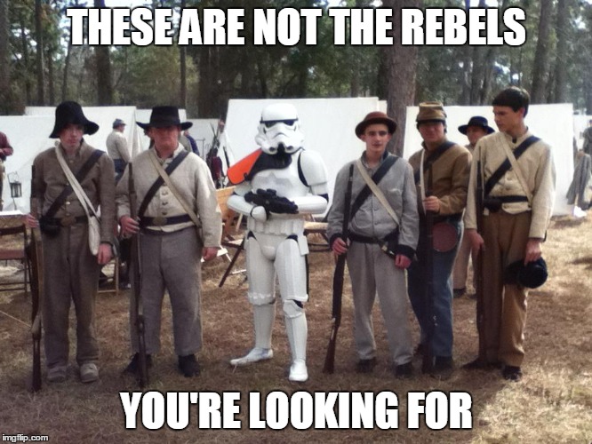 Someone said he could find Rebels here | THESE ARE NOT THE REBELS; YOU'RE LOOKING FOR | image tagged in rebel,stormtrooper | made w/ Imgflip meme maker