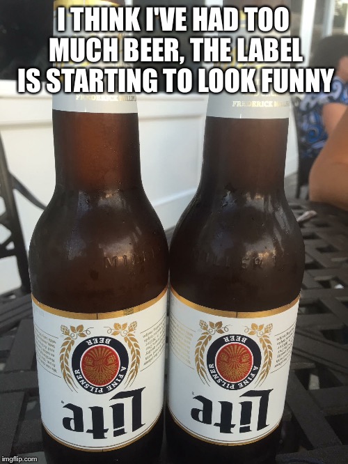 ?slebaL reeB doO | I THINK I'VE HAD TOO MUCH BEER, THE LABEL IS STARTING TO LOOK FUNNY | image tagged in beer,drunk | made w/ Imgflip meme maker