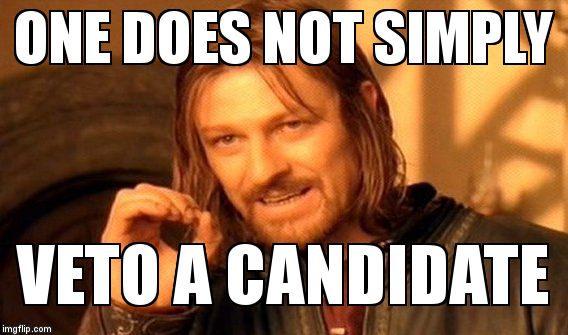 One Does Not Simply Meme | ONE DOES NOT SIMPLY VETO A CANDIDATE | image tagged in memes,one does not simply | made w/ Imgflip meme maker