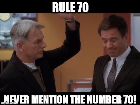 Gibbs slaps dinozo | RULE 70; NEVER MENTION THE NUMBER 70! | image tagged in gibbs slaps dinozo | made w/ Imgflip meme maker