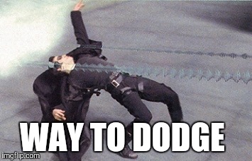 WAY TO DODGE | made w/ Imgflip meme maker