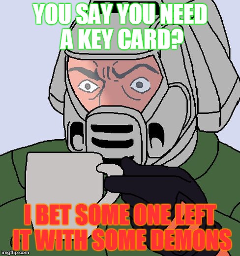 always the key cards  | YOU SAY YOU NEED A KEY CARD? I BET SOME ONE LEFT IT WITH SOME DEMONS | image tagged in detective doom guy,key card,doom,doomguy with teacup,memes,funny | made w/ Imgflip meme maker